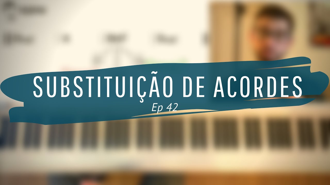 SUBSTITUINDO UM ACORDE POR OUTRO | #Rearmonização EP #42
