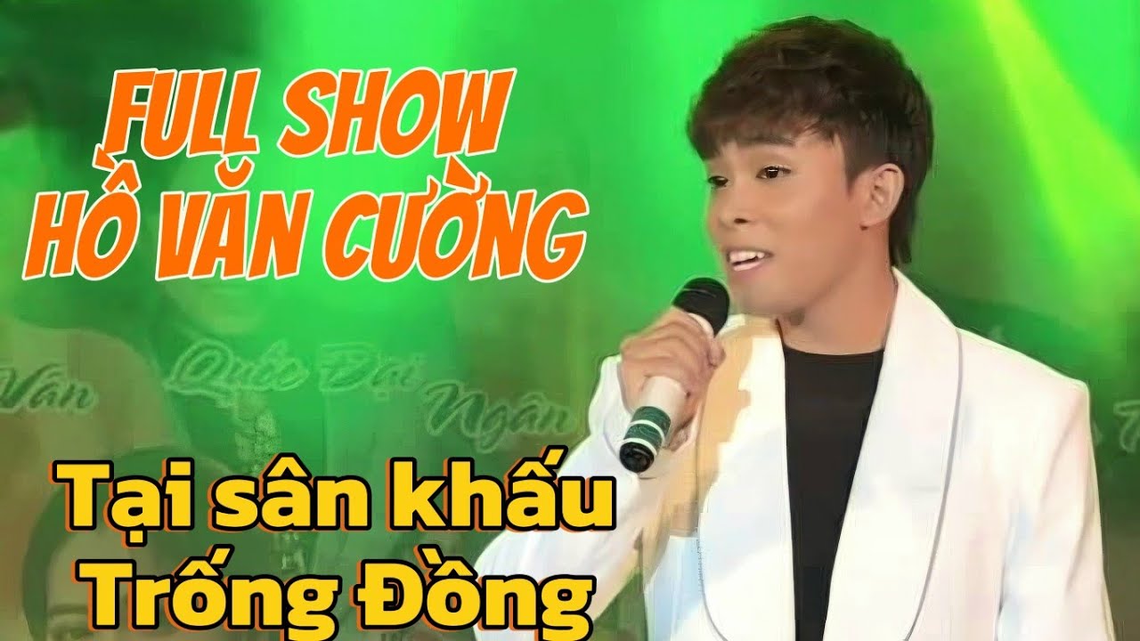 Full show Hồ Văn Cường tại Trống Đồng/ Khán giä tặng hoa khủng