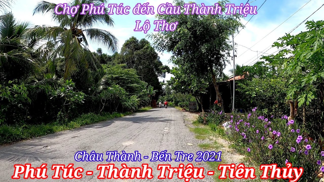 Chợ Phú Túc đến Cầu Thành Triệu | Châu Thành - Bến Tre 2021