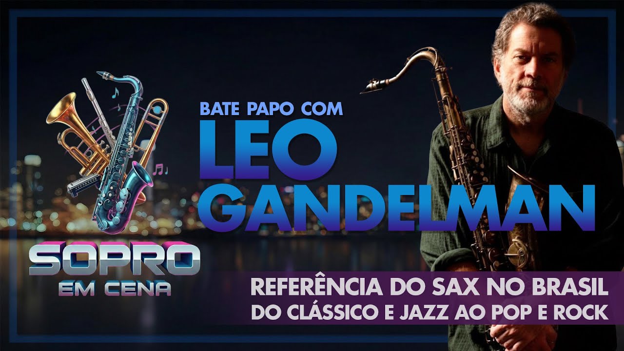 LEO GANDELMAN - Referência do sax no Brasil, do clássico e jazz ao pop e rock | Sopro em Cena
