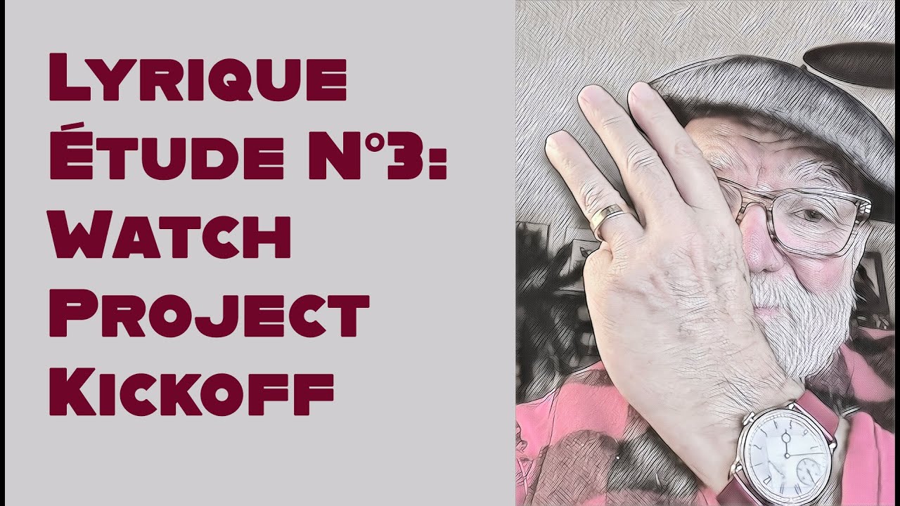 Lyrique Étude N°3: Watch Project Kickoff #461