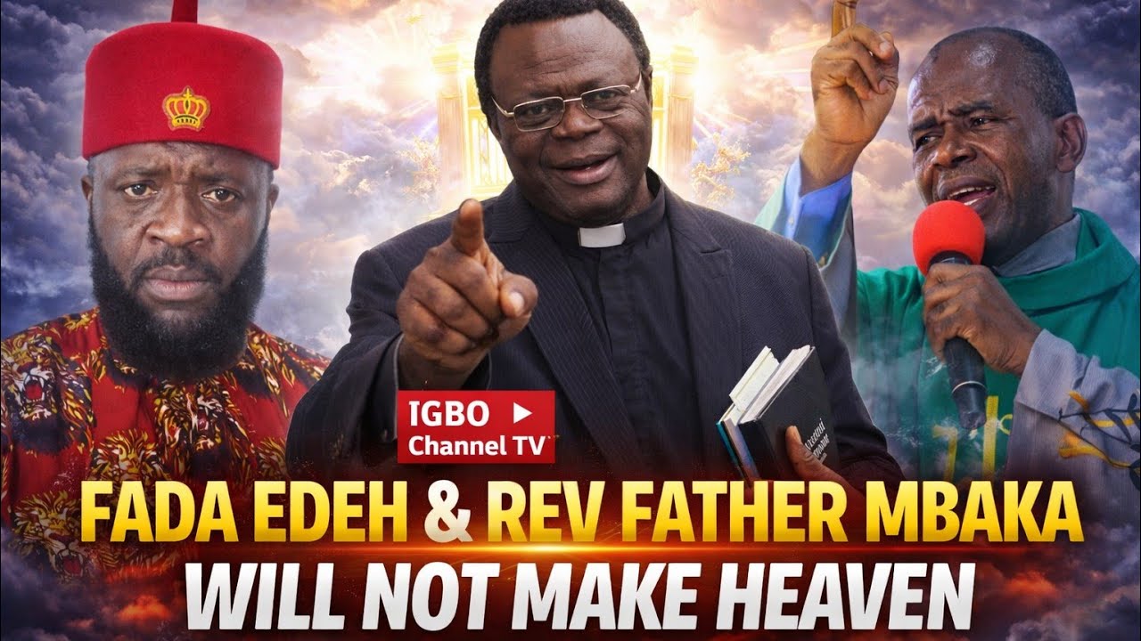 JAMES LOUIS AKACHAAM PREDICTS: FATHER EJIKE MBAKA AND FADA EDEH WILL NOT MAKE HEAVEN!