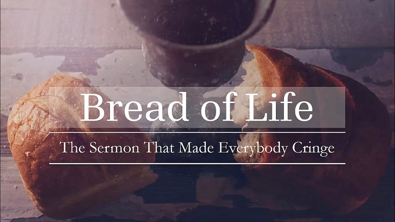 Bread of Life: The Sermon That Made Everybody Cringe