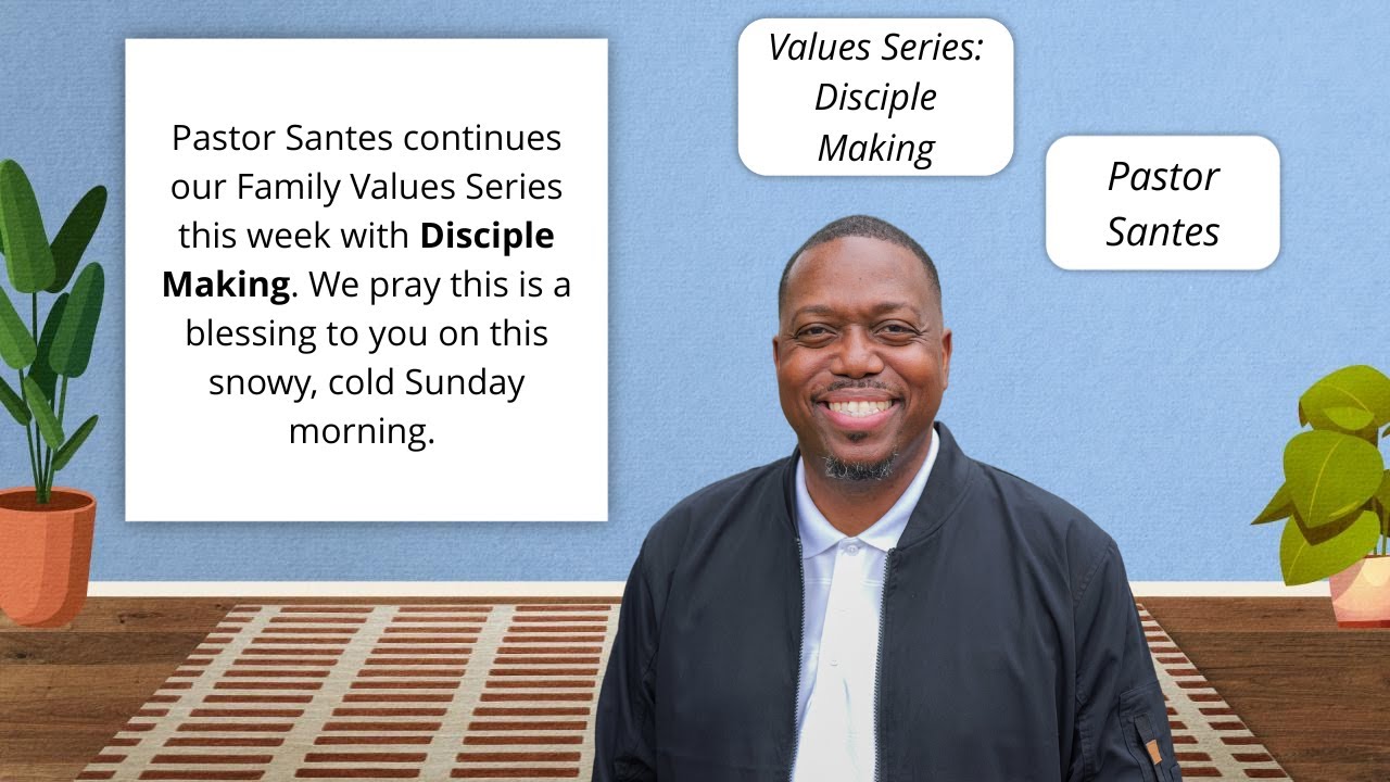 Family Values Series: Disciple Making (Pastor Santes)