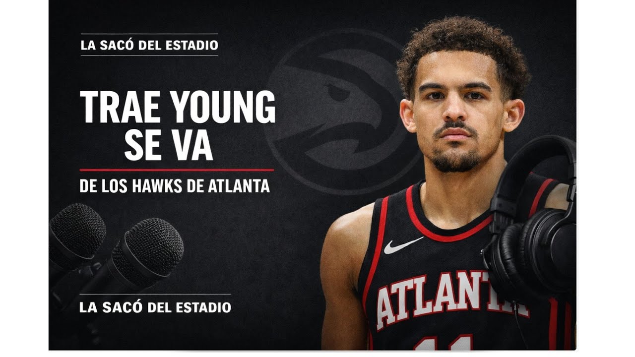 Trae Young se va de Atlanta Hawks