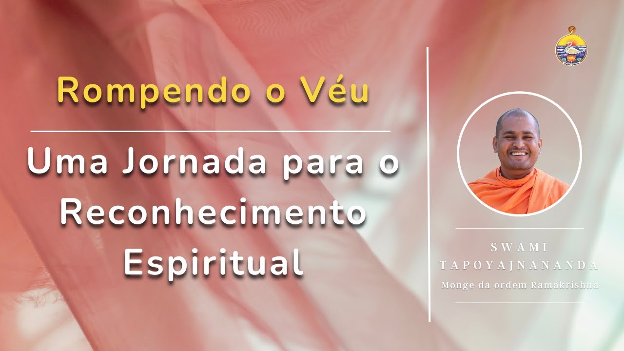 ROMPENDO O VÉU - UMA JORNADA PARA O RECONHECIMENTO ESPIRITUAL | SWAMI TAPOYAJNANANDA