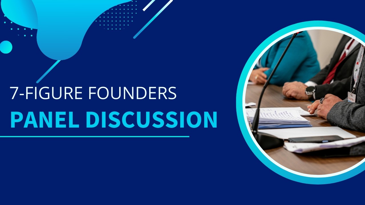 7-Figure Founders Panel Discussion
