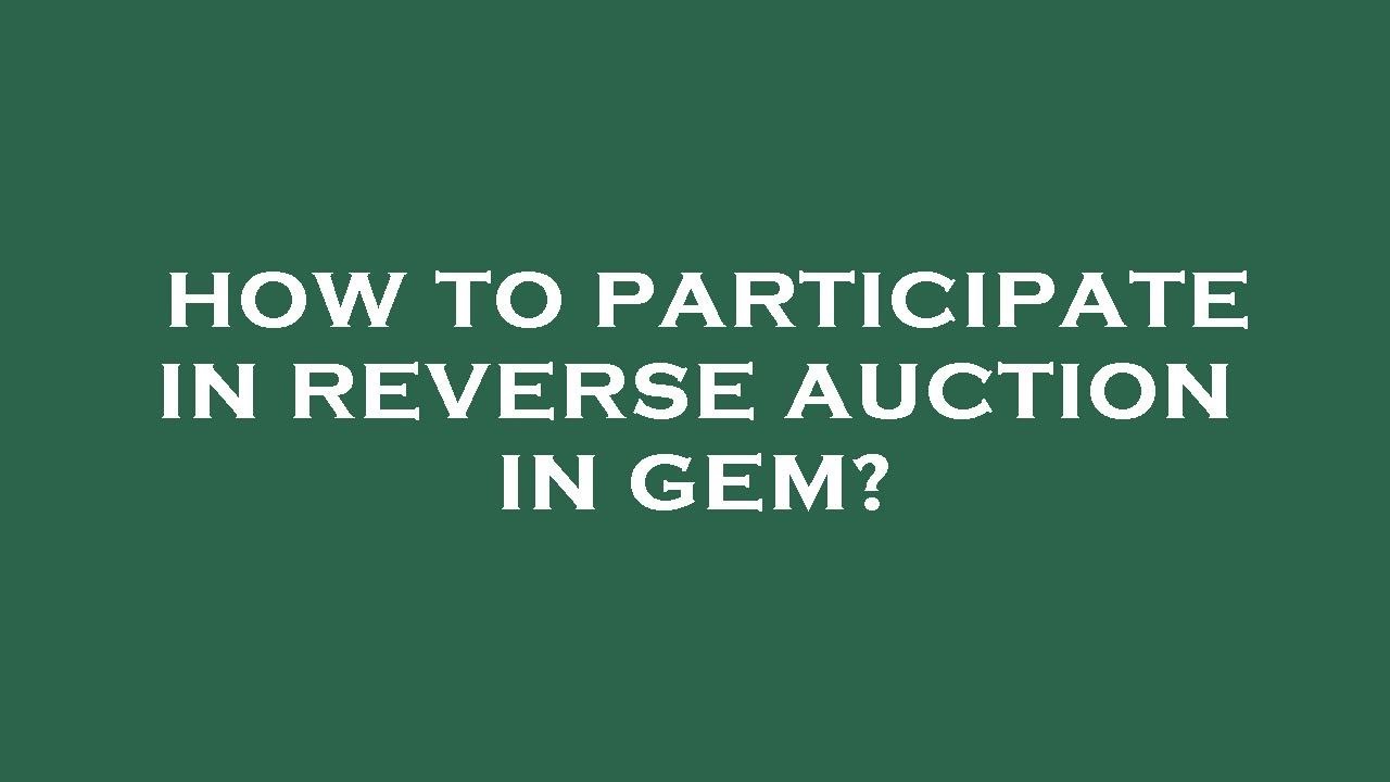 How to participate in reverse auction in gem?