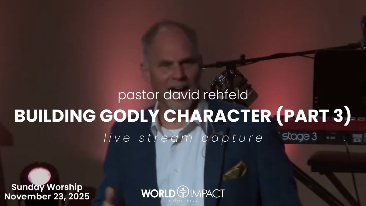 World Impact Ministries Sunday AM Live! / November 23rd, 2025 / Building Godly Character (part 3)