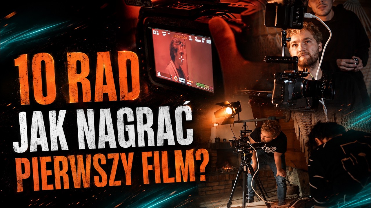 JAK NAGRAĆ SWÓJ PIERWSZY FILM? 10 RAD