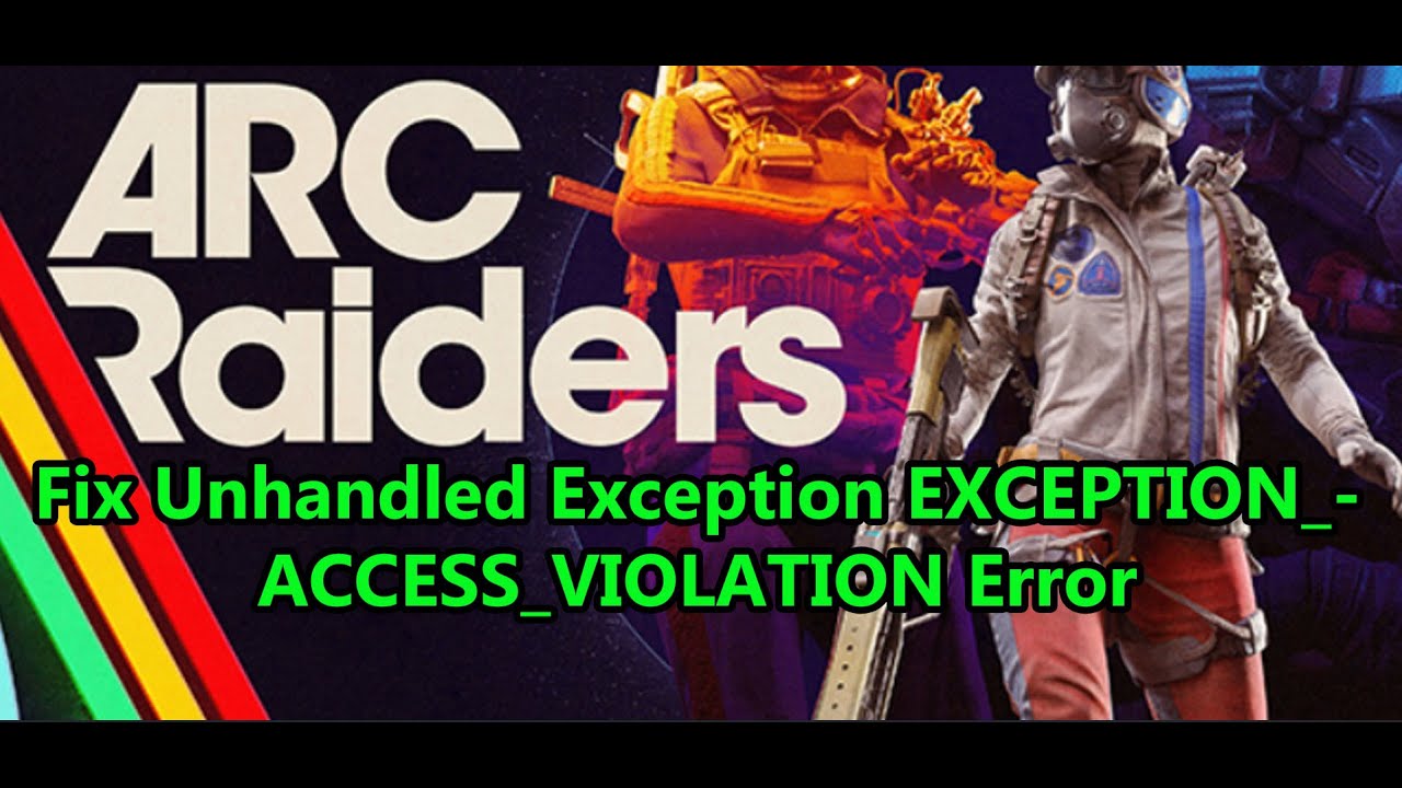 Исправление ошибки ARC Raiders Unhandled Exception EXCEPTION_ACCESS_VIOLATION