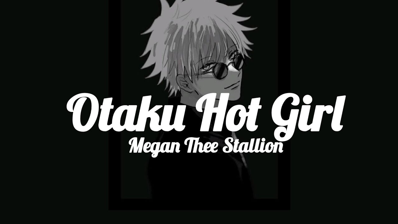 Otaku Hot Girl, Song by Megan Thee Stallion lyrics.