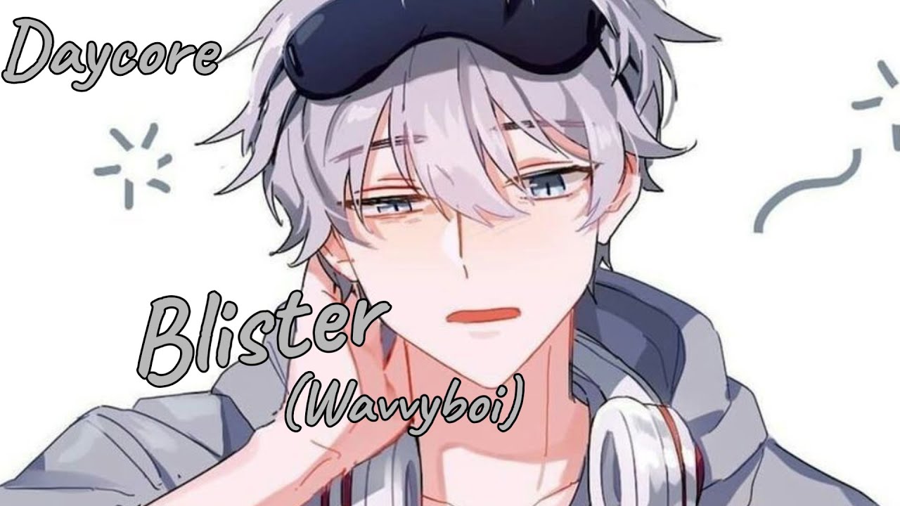 ♪ Daycore - Blister (Wavvyboi) ♪