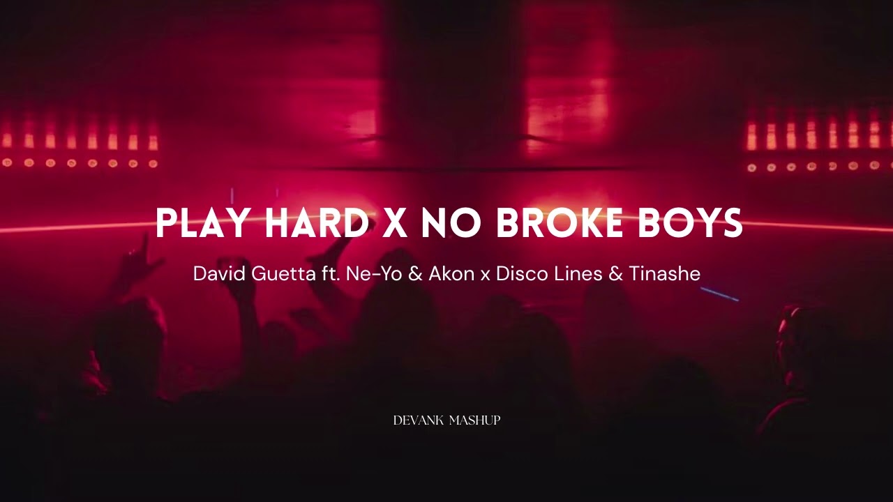 Play Hard x No Broke Boys &ndash; David Guetta ft. Ne-Yo & Akon x Disco Lines & Tinashe (DEVANK MASHUP)