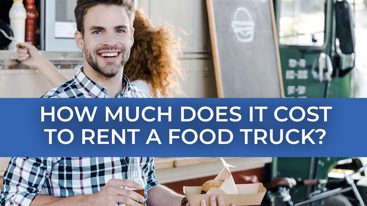 How Much Does It Cost To Rent A Food Truck?