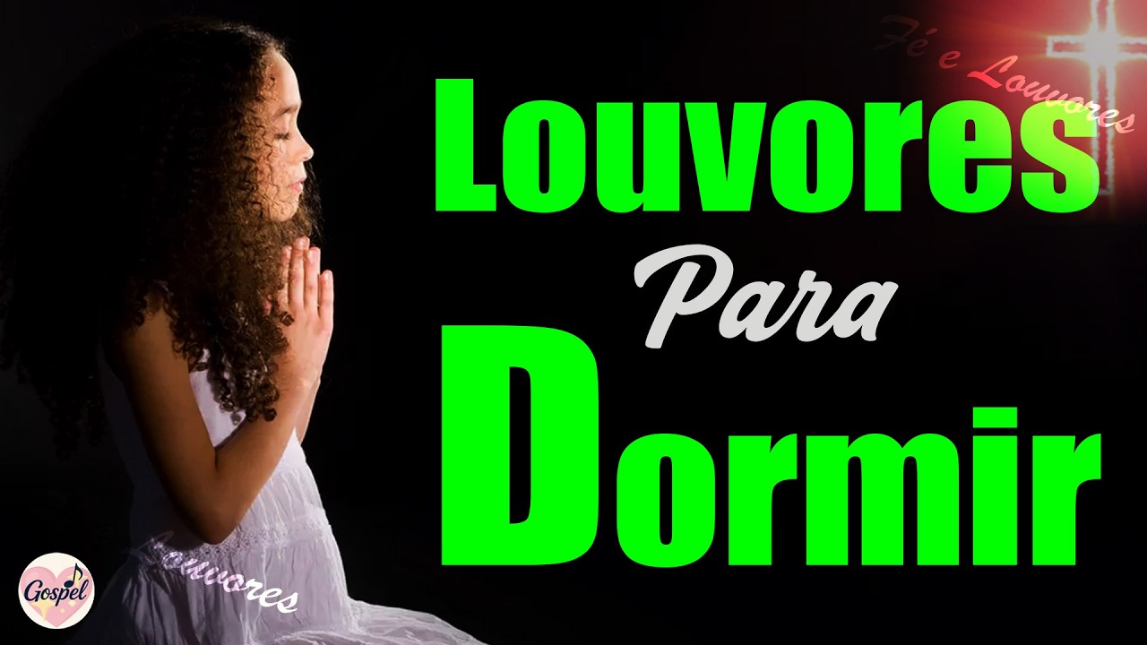 Louvores para Dormir - Lindos Hinos Gospel Mais Tocadas - Músicas Gospel para Ouvir da Noite
