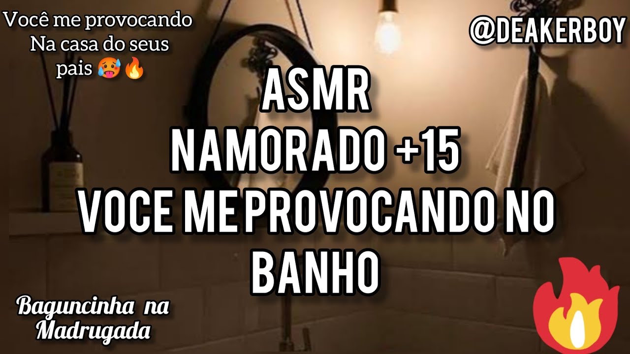 Asmr Namorado  +15 -  Voce  me provocando  no banho na casa do seus pais 🔥🥵