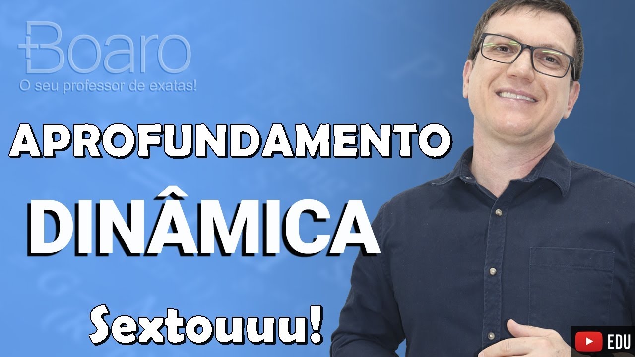 FÍSICA APROFUNDAMENTO DE DINÂMICA - ESPCEX | APROFUNDAMENTO 2026| Professor Boaro