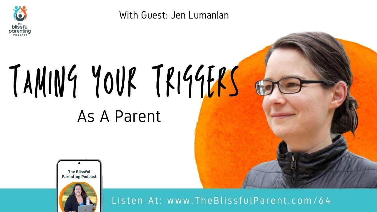 Taming Your Triggers As A Parent with Jen Lumanlan