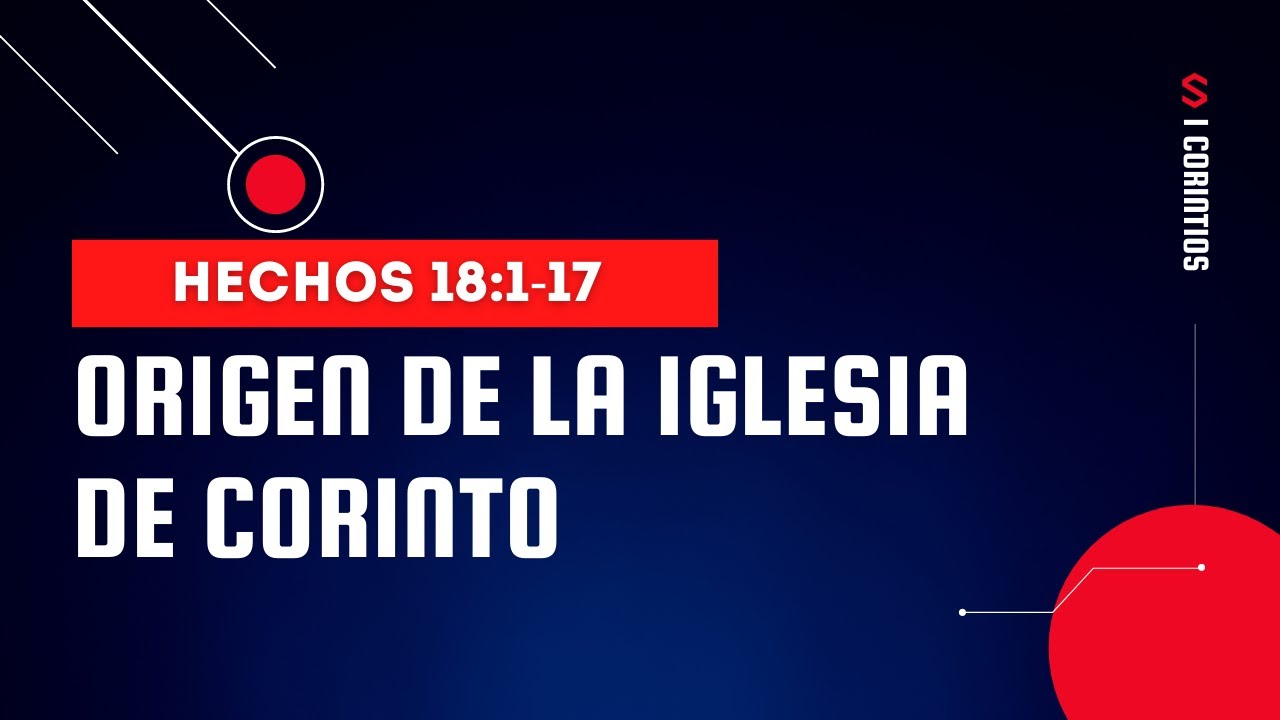 EL ORIGEN DE LA IGLESIA DE CORINTO (001 HECHOS 18:1-17)