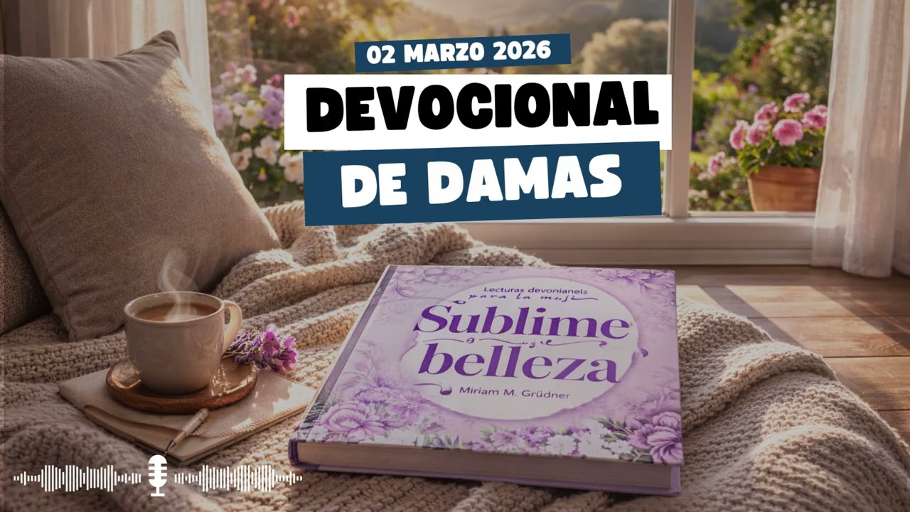 DEVOCIÓN MATUTINA PARA DAMAS 02 DE MARZO 2026