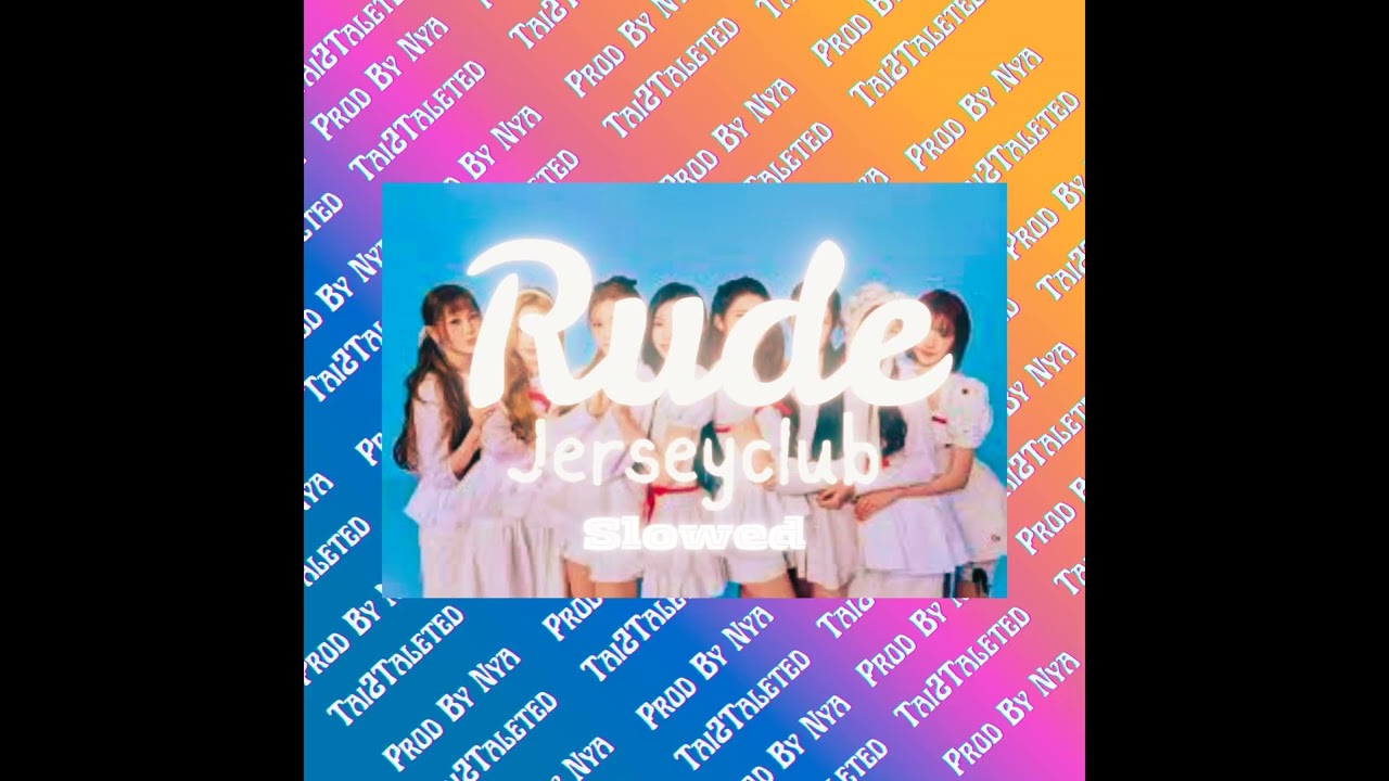 Rude #jerseyclub (Slowed) - Prod Nya x @Tai2Talented_Official 