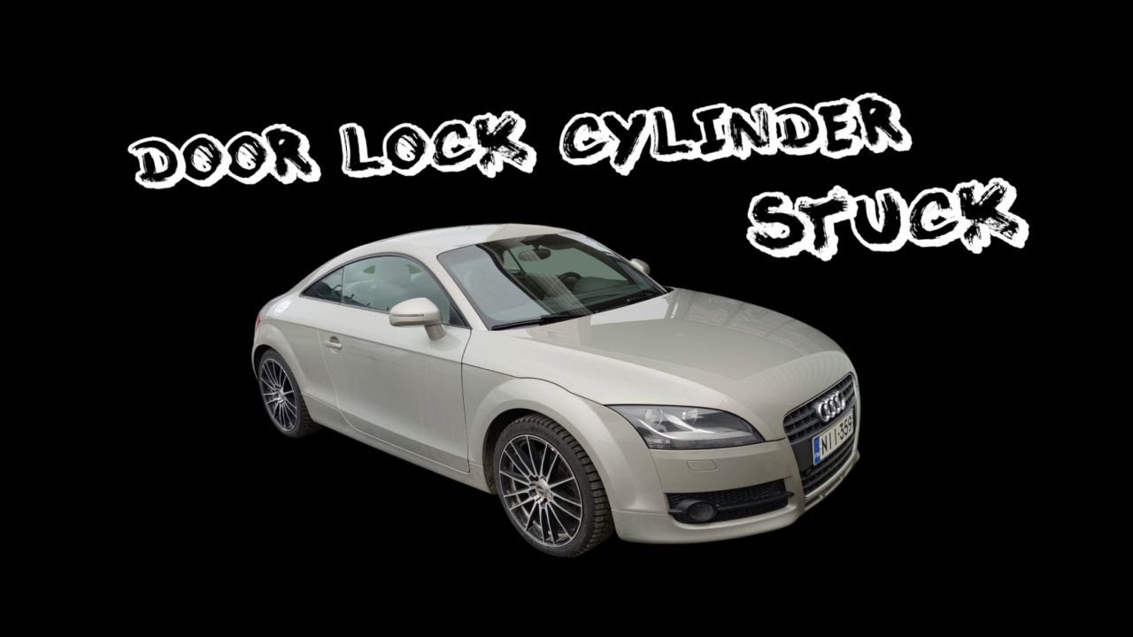 Door Lock Cylinder Stuck (Fixing) - 2007 Audi TT mk2
