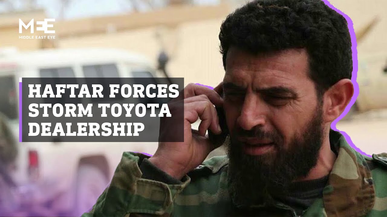 Khalifa Haftar’s forces ransack Toyota dealership in Benghazi accusing it of corruption