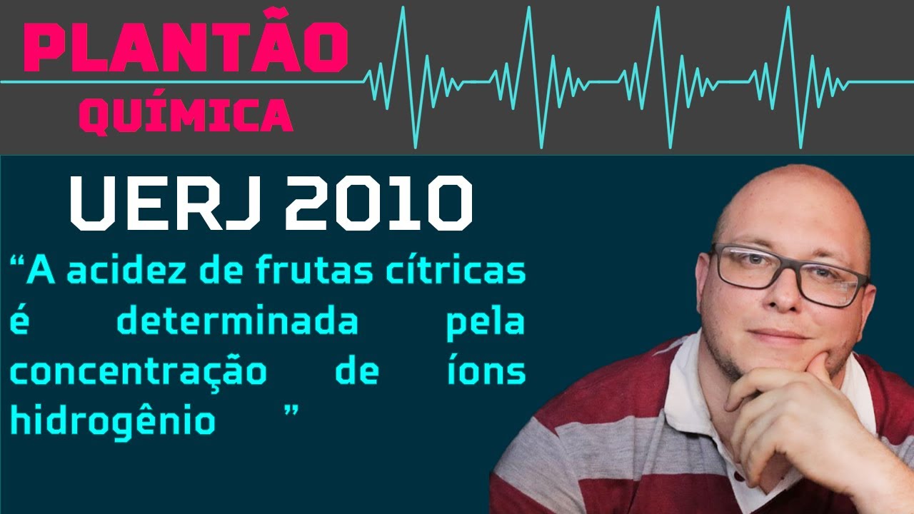UERJ 2010 QUÍMICA - A acidez de frutas cítricas é determinada pela concentração de íons hidrogênio