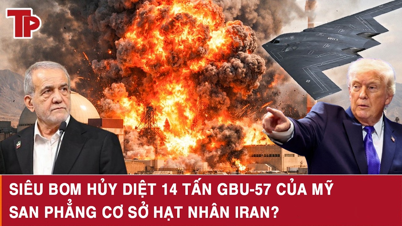 Siêu bom hủy diệt 14 tấn GBU-57 của Mỹ san phẳng cơ sở hạt nhân Iran?