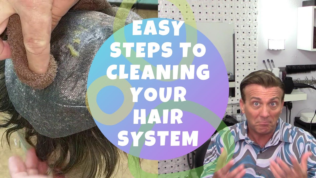 EASY STEPS TO CLEANING YOUR HAIR SYSTEM BASE