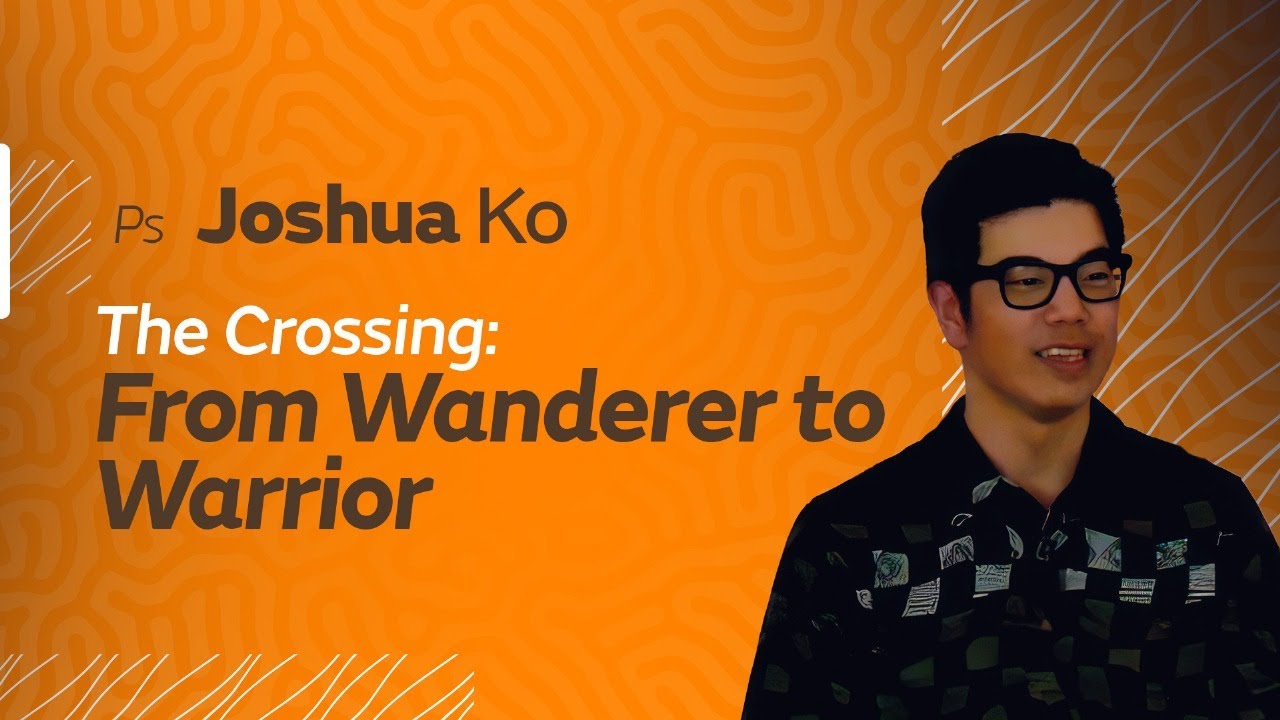 The Crossing: From Wanderer to Warrior :: Pastor Joshua Ko