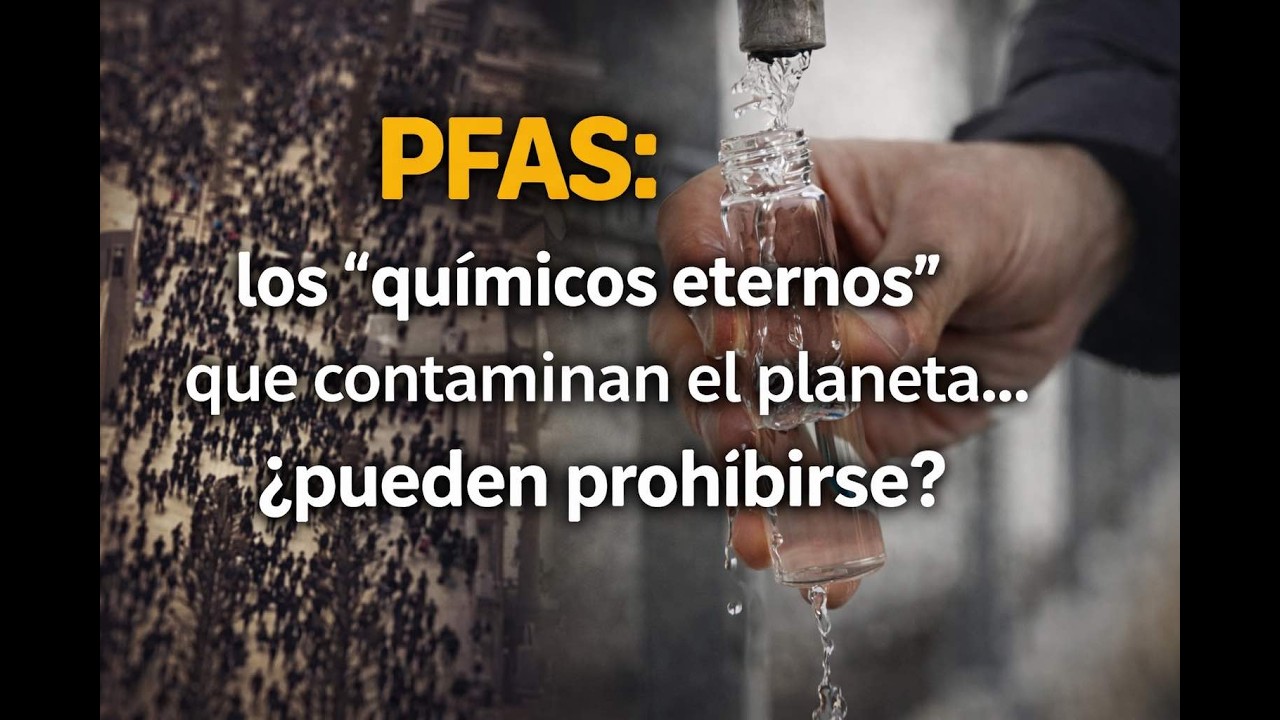 PFAS: los “químicos eternos” que contaminan el planeta .....¿pueden prohibirse?