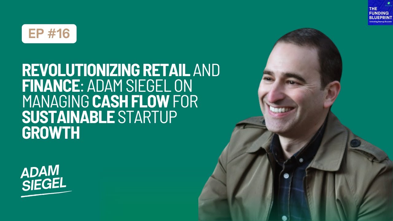 Revolutionizing Retail and Finance: Adam Siegel on Managing Cash Flow for Sustainable Startup Growth