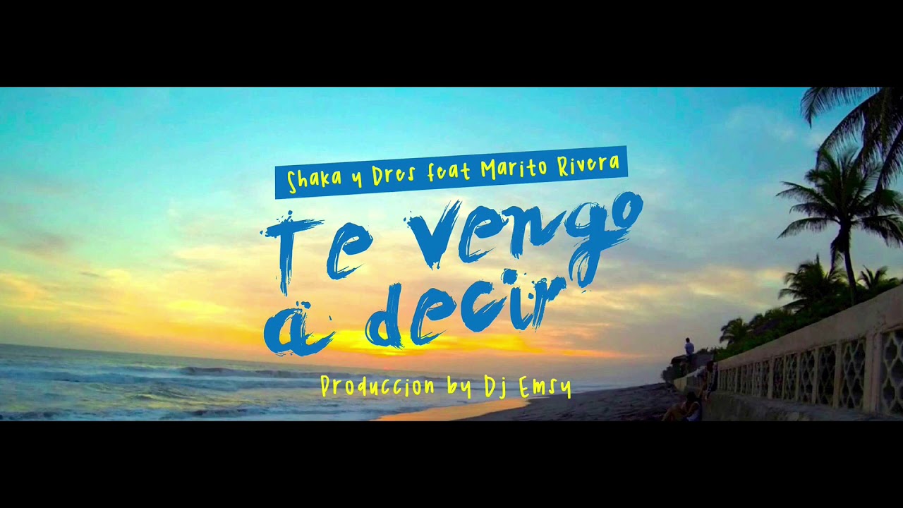 Te vengo a decir - Shaka y Dres ft. Marito Rivera (prod. Dj Emsy)