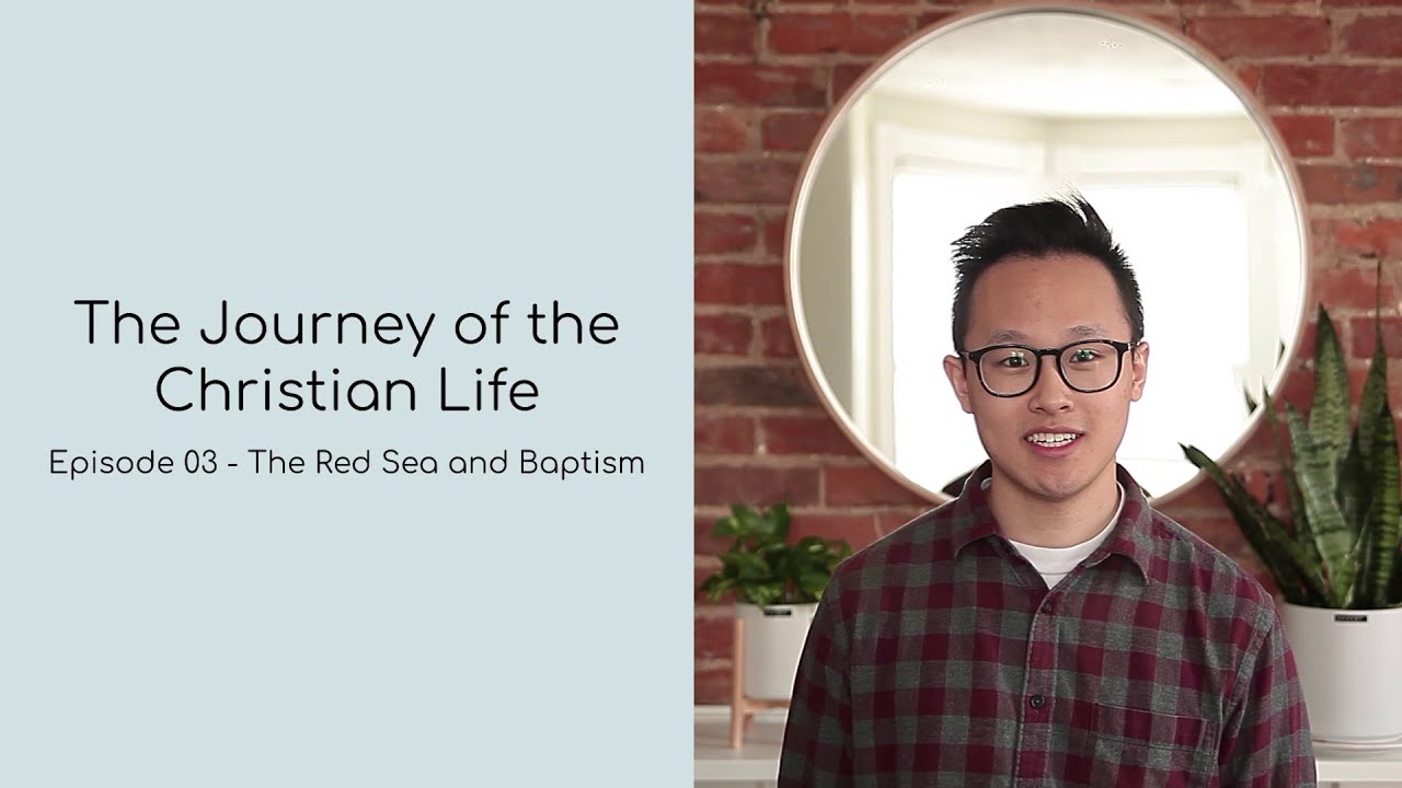 The Journey of the Christian Life 03 - The Red Sea and Baptism
