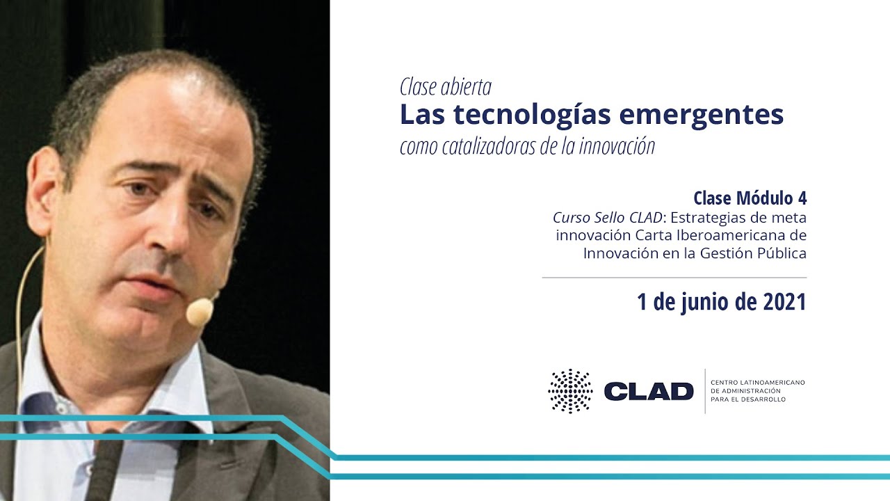 #ClaseAbierta #EscuelaCLAD Las tecnolog&iacute;as emergentes como catalizadoras de la innovaci&oacute;n