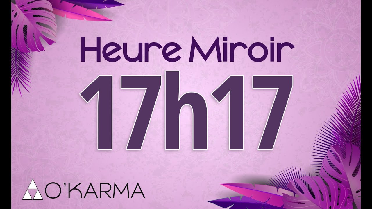 🕛 HEURE MIROIR 17h17 - Interpr&eacute;tation et Signification ang&eacute;lique