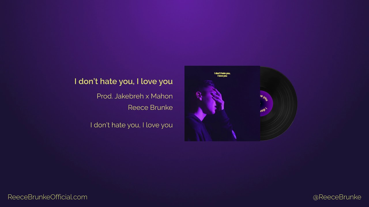 Reece Brunke - I don’t hate you, I love you (Prod. Jakebreh x Mahon)