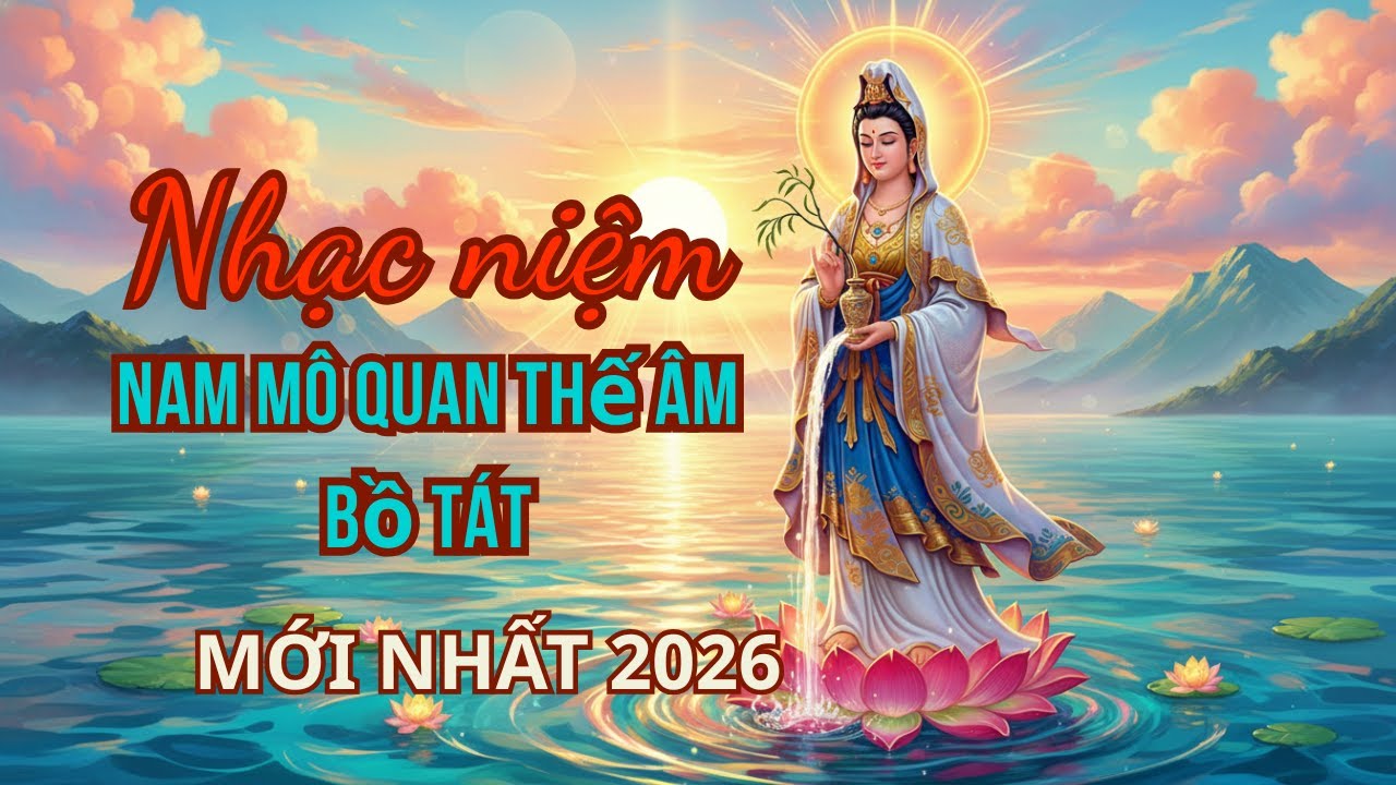 Nhạc thiền niệm Phật Nam Mô Quán Thế Âm Bồ Tát thanh tịnh xua tan phiền não