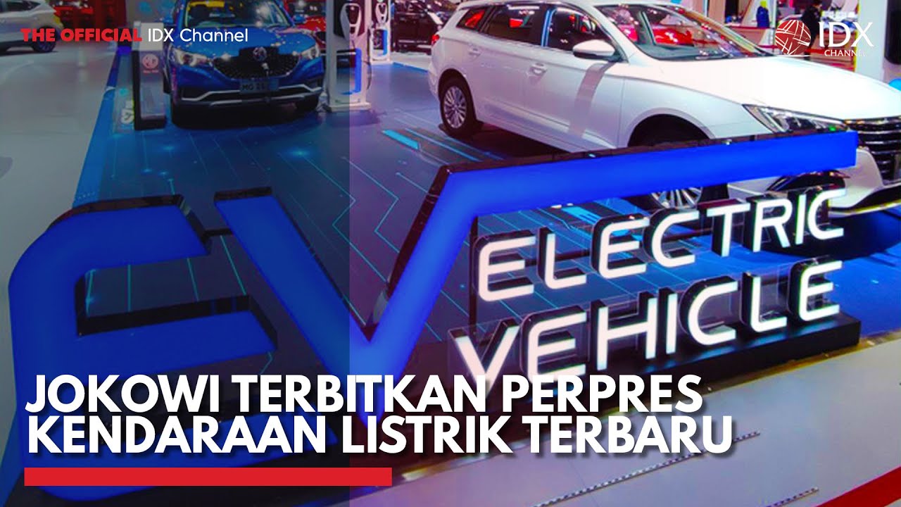 Jokowi Terbitkan Perpres Kendaraan Listrik Terbaru | IDX CHANNEL