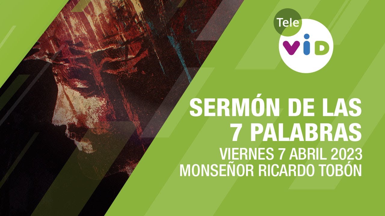 Sermón de las 7 palabras Viernes Santo 7 Abril 2023, Monseñor Ricardo Tobón Restrepo - Tele VID