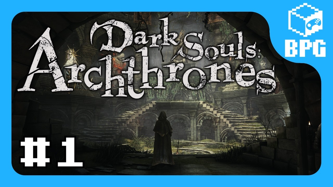 [BPG] Dark Souls Archthrones | Часть 1