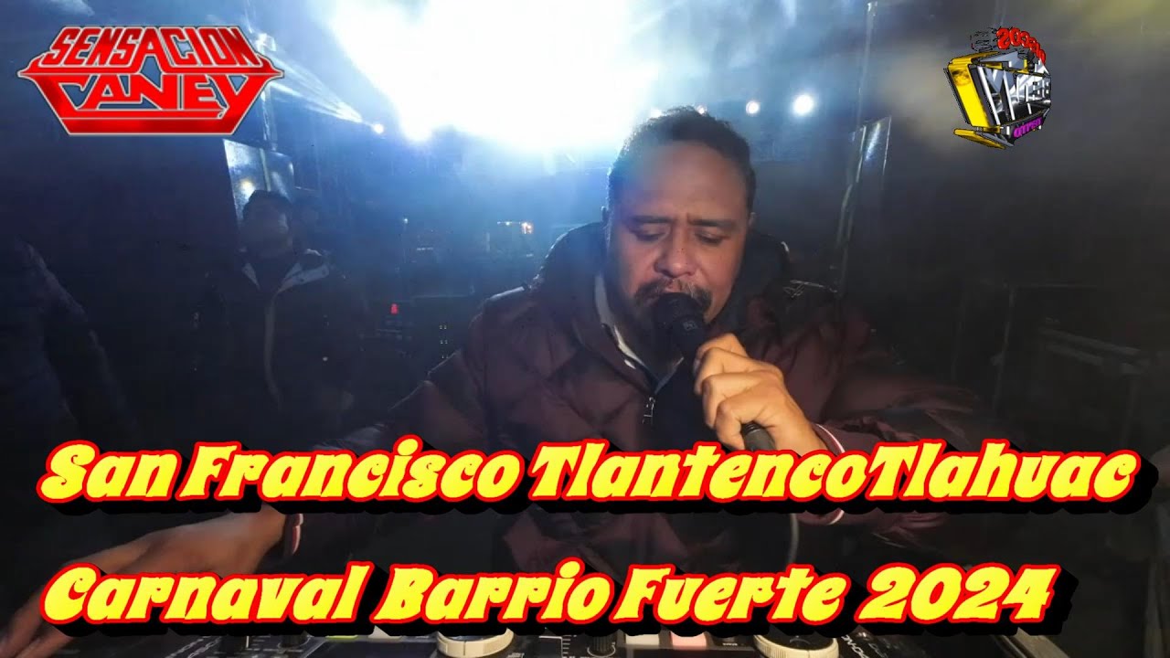 -SONIDO SENSACION CANEY- SAN FRANCISCO TLALTENCO CARNAVAL BARRIO FUERTE TLAHUAC 2024 SET COMPLETO