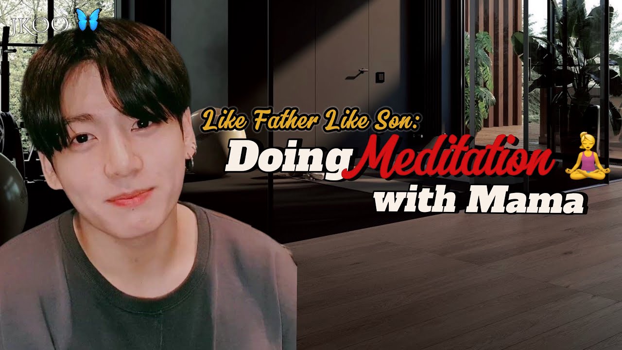 Like Father Like son: Doing Meditation with Mama | Jungkook ff @myjkoo_23