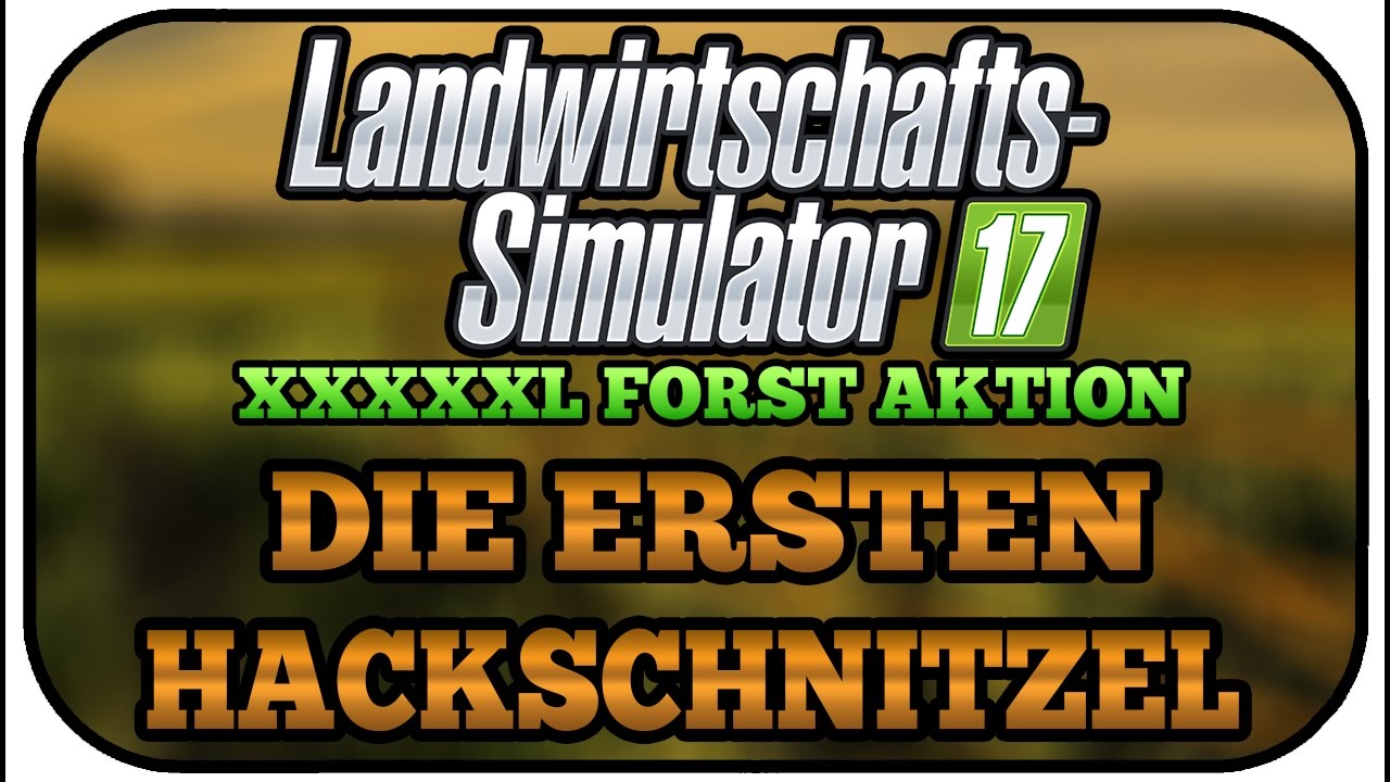 LS17 XXXXXL FORST AKTION #003 - DIE ERSTEN HACKSCHNITZEL IM LAGER ★Let's Play Landwirtschaft Simulat