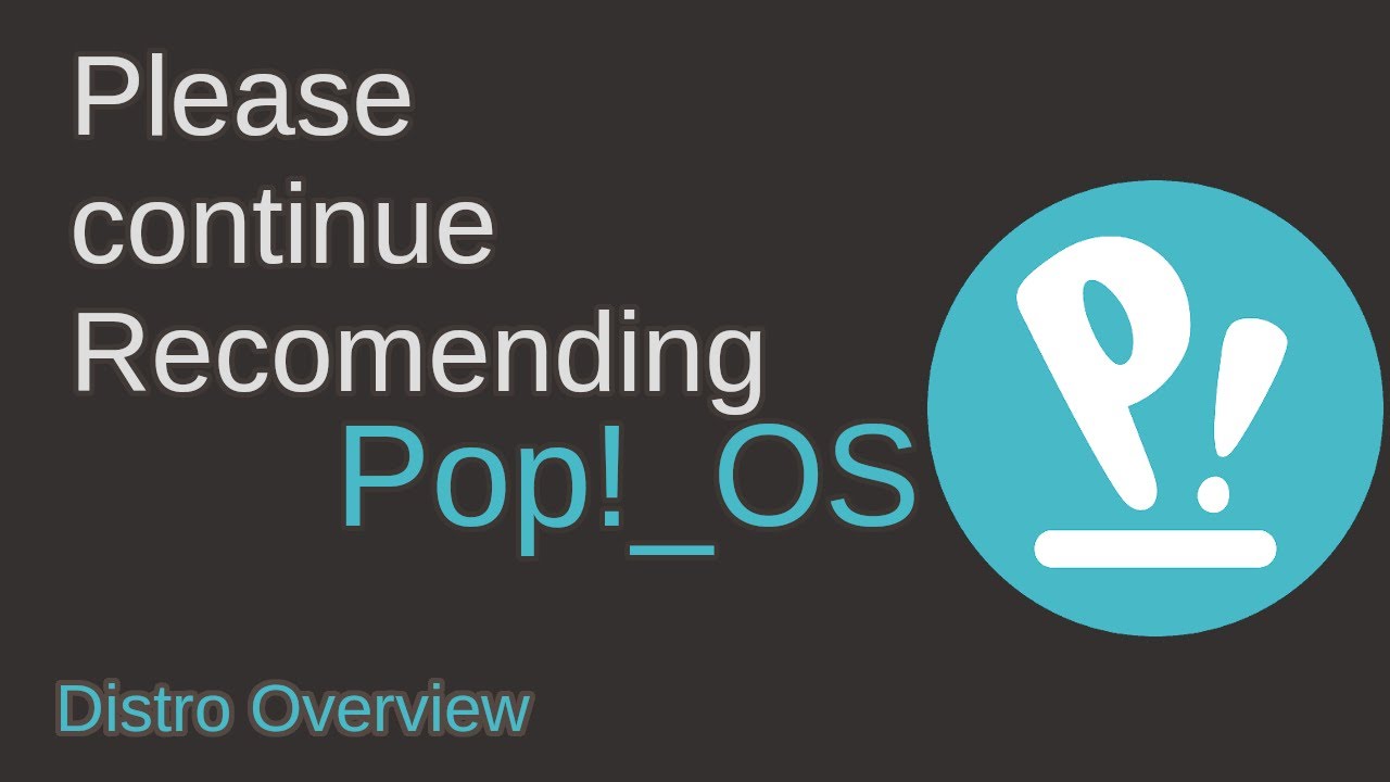 Please Recommend this Distro. PopOS Distro Overview