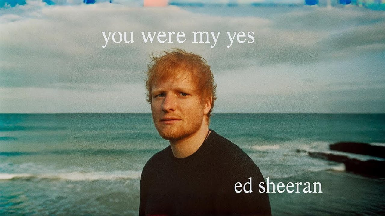 Ed Sheeran You Were My Yes – Emotional Romantic Love Song  Cinematic Ballad 2026