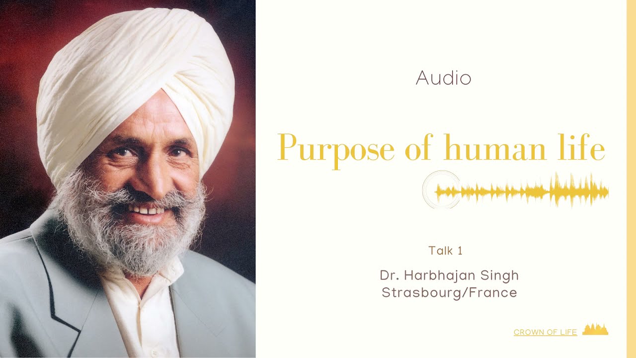 PURPOSE OF HUMAN LIFE - Audio Talk by Dr. Harbhajan Singh