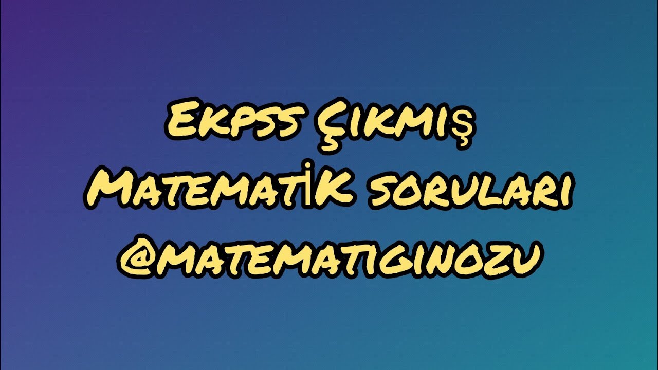 EKPSS 2020 HAZIRLIK VİDEOLARI-2012 İŞİTME GRUBU ÇIKMIŞ SORULARININ ÇÖZÜMLERİ-EVİNDEN MATEMATİK ÖĞREN